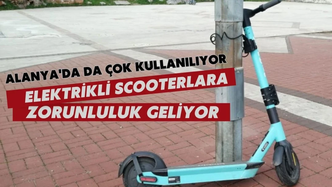 Alanya'da da çok kullanılıyor: Elektrikli scooterlara zorunluluk geliyor