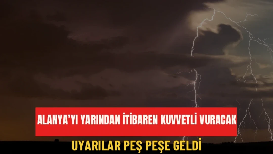 Alanya’yı yarından itibaren kuvvetli vuracak: Uyarılar peş peşe geldi